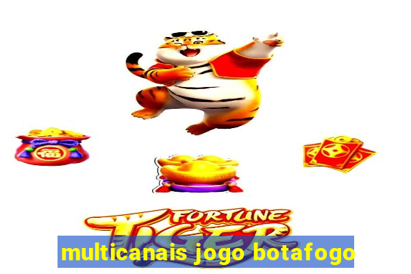 multicanais jogo botafogo